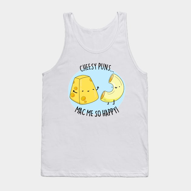 Cheesy Pun Mac Me Happy Cute Mac And Cheese Pun Tank Top by punnybone